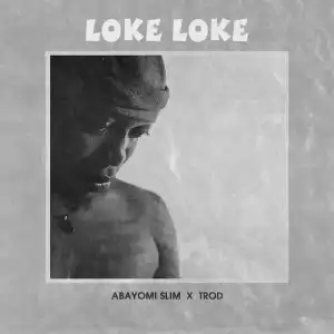 Abayomi Slim - Loke Loke ft. TROD